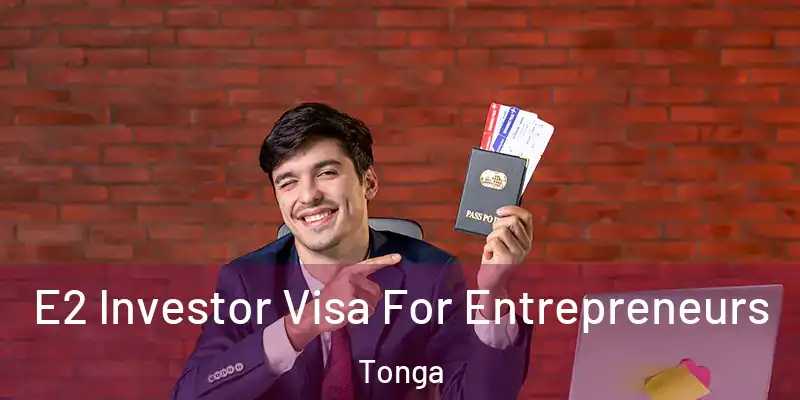  E2 Investor Visa For Entrepreneurs Tonga