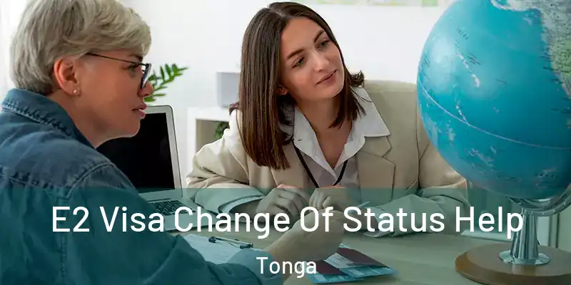  E2 Visa Change Of Status Help Tonga