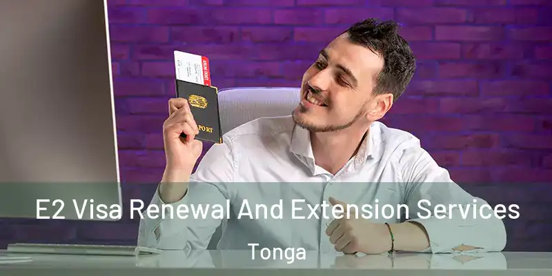  E2 Visa Renewal And Extension Services Tonga