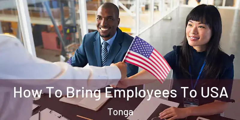  How To Bring Employees To USA Tonga