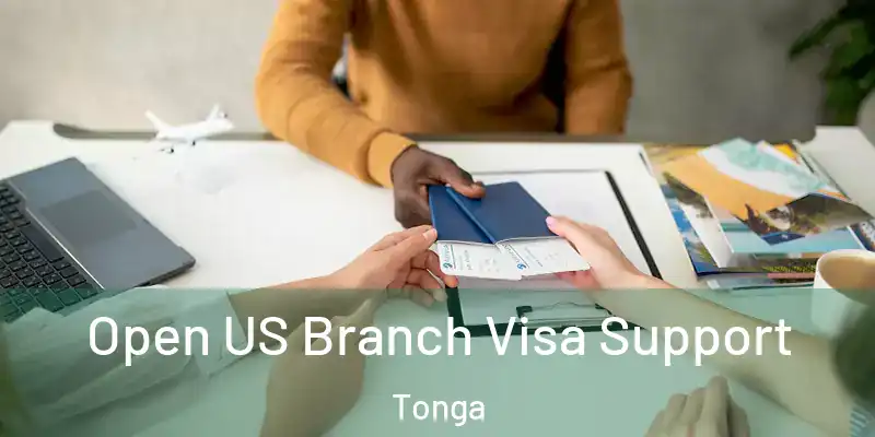  Open US Branch Visa Support Tonga